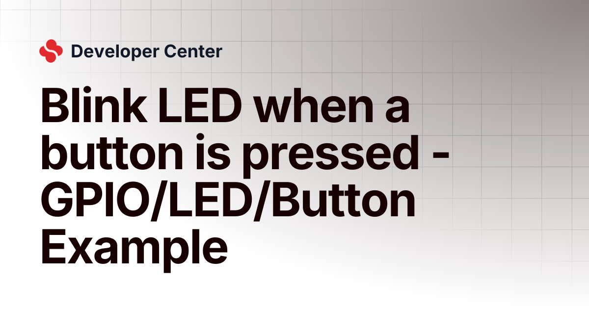 Blink LED when a button is pressed - GPIO/LED/Button Example ...