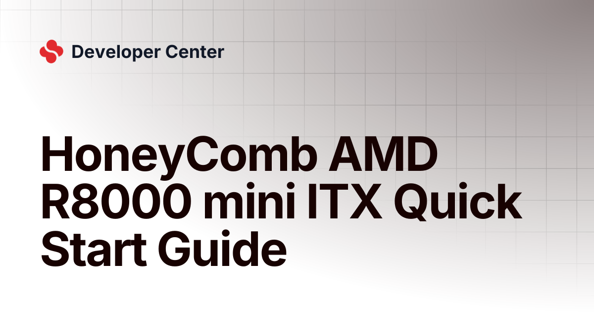 HoneyComb AMD R8000 mini ITX Quick Start Guide | Developer Center