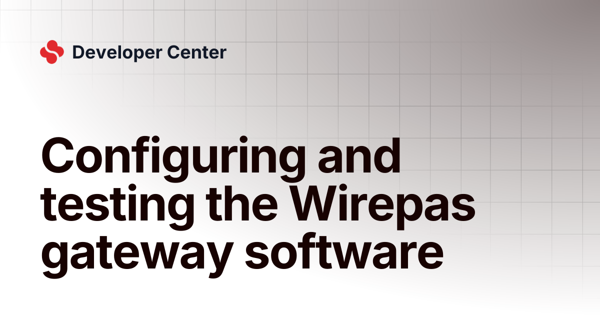 Configuring and testing the Wirepas gateway software | Developer Center