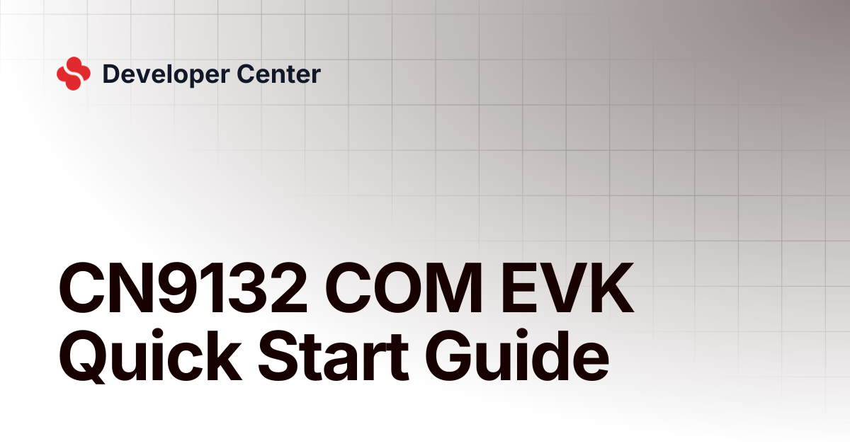 CN9132 COM EVK Quick Start Guide | Developer Center