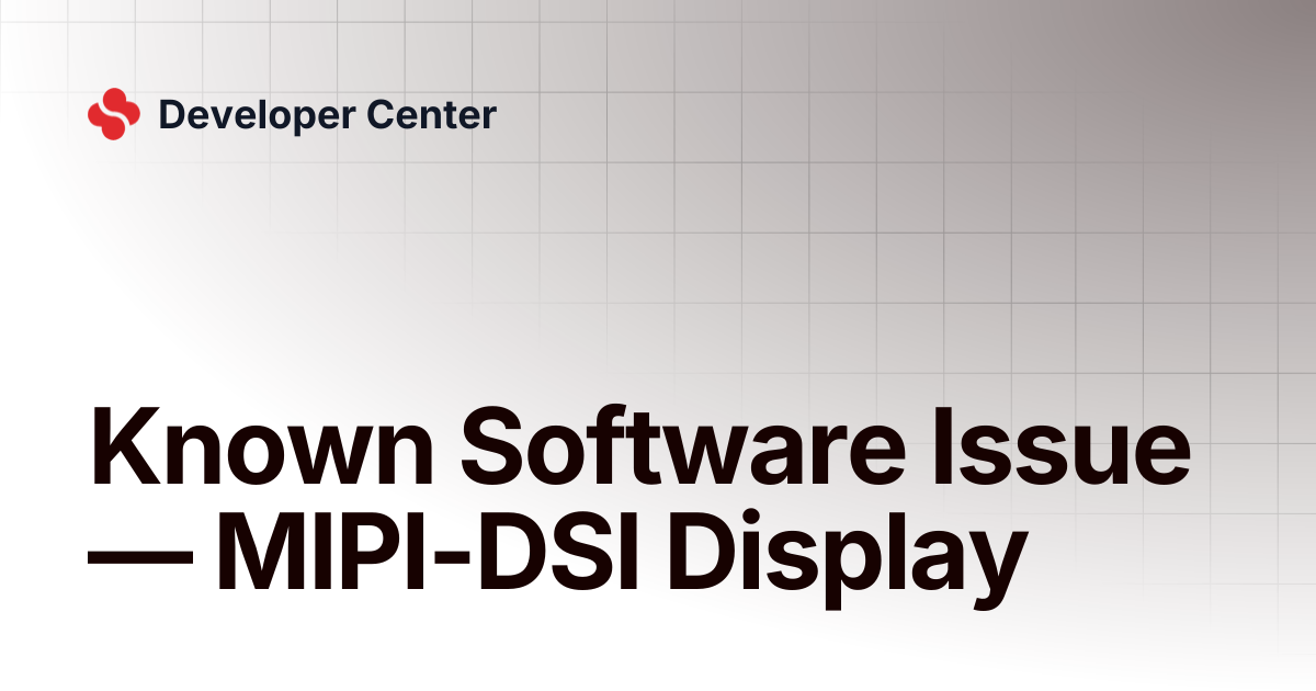 Known Software Issue — MIPI-DSI Display | Developer Center