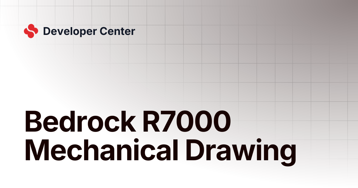 Bedrock R7000 Mechanical Drawing | Developer Center