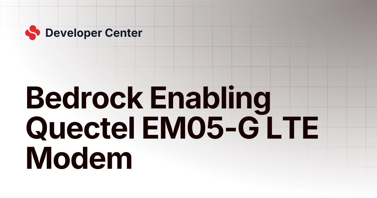 Bedrock Enabling Quectel EM05-G LTE Modem | Developer Center
