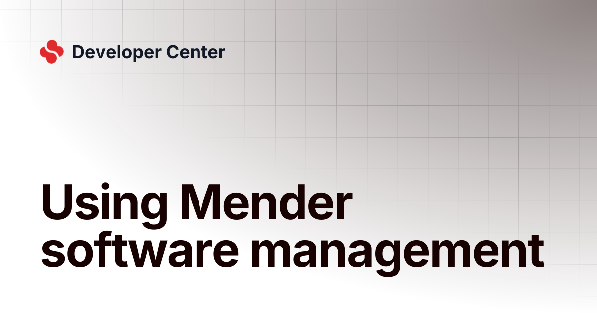 Using Mender software management | Developer Center