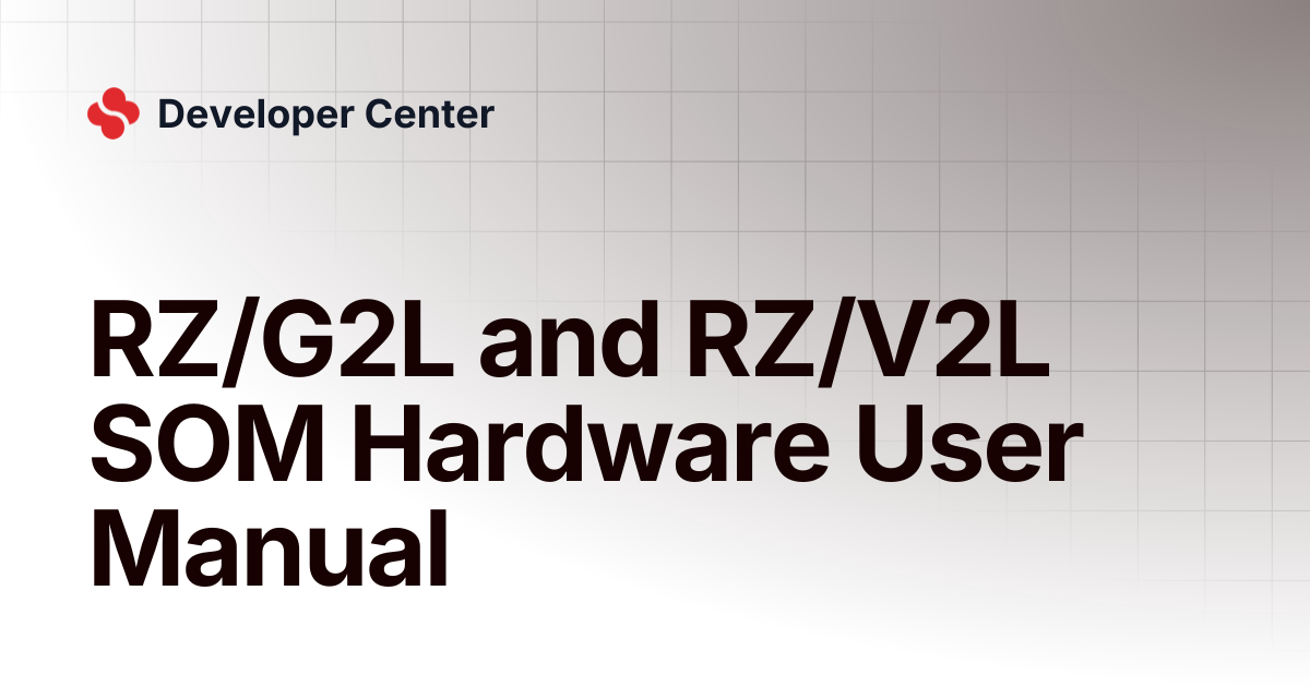 RZ/G2L and RZ/V2L SOM Hardware User Manual | Developer Center