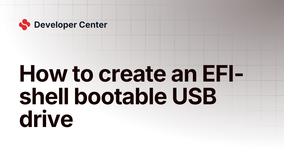 How to create an EFI-shell bootable USB drive | Developer Center